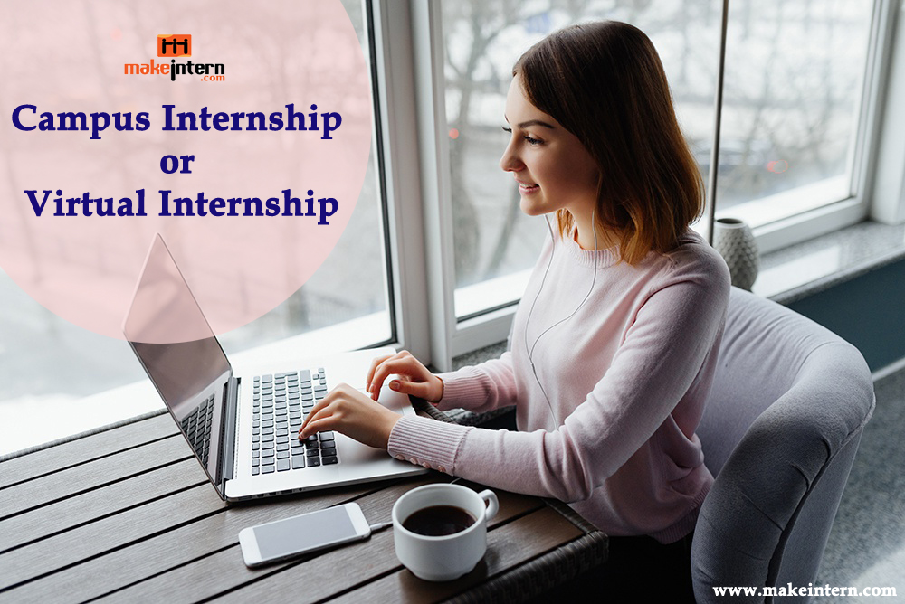 Campus Internship or Virtual Internship: Choose the Best in Your Interest  